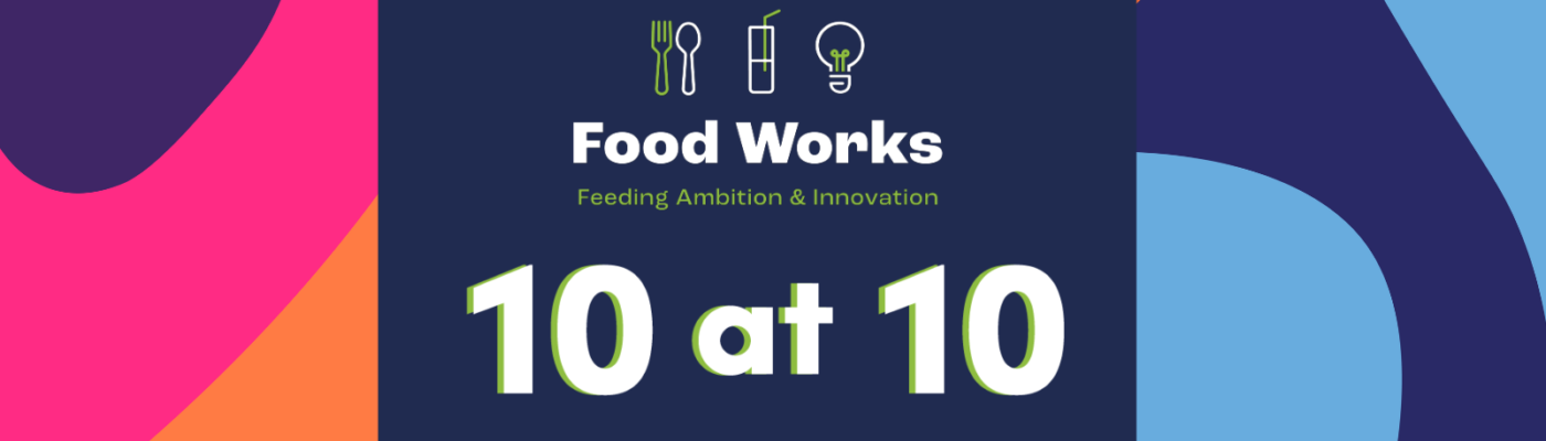 10 at 10 FoodWorks Podcast